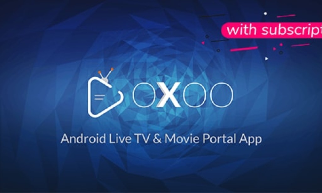 OXOO v1.2.2 Nulled – Android Live TV & Movie Portal App with Subscription System
